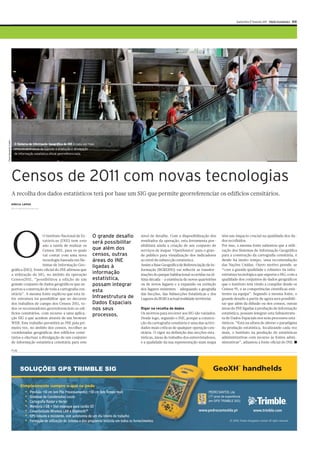 Quinta-feira 17 Fevereiro 2011 Diário Económico XIX
Paulo Alexandre Coelho




                           O Sistema de Informação Geográfica do INE é cada vez mais
                           uma Infraestrutura de suporte à produção e divulgação
                           de informação estatística oficial georreferenciada.




                         Censos de 2011 com novas tecnologias
                         A recolha dos dados estatísticos terá por base um SIG que permite georreferenciar os edíficios censitários.
                         DÍRCIA LOPES
                         dircia.lopes@economico.pt




                         O
                                              O Instituto Nacional de Es-           O grande desafio                 nível de detalhe. Com a disponibilização dos        têm um impacto crucial na qualidade dos da-
                                              tatísticas (INE) tem este                                              resultados da operação, esta ferramenta pos-        dos recolhidos.
                                                                                    será possibilitar
                                              ano a tarefa de realizar os                                            sibilitará ainda a criação de um conjunto de        Por isso, a mesma fonte salientou que a utili-
                                              Censos 2011, para os quais            que além dos                     serviços de mapas ‘OpenSource’ para o gran-         zação dos Sistemas de Informação Geográfica
                                              vai contar com uma nova               censos, outras                   de público para visualização dos indicadores        para a construção da cartografia censitária, é
                                              tecnologia baseada em Sis-            áreas do INE                     ao nível de subsecção estatística.                  desde há muito tempo, uma recomendação
                                              temas de Informação Geo-                                               Assim a Base Geográfica de Referenciação de In-     das Nações Unidas. Outro motivo prende-se
                                                                                    ligadas à
                         gráfica (SIG). Fonte oficial do INE afirmou que                                             formação (BGRI2011) vai reflectir as transfor-      “com a grande qualidade e robustez da infra-
                         a utilização do SIG, no âmbito da operação                 informação                       mações do parque habitacional ocorridas na úl-      estrutura tecnológica que suporta o SIG, com a
                         Censos2011, “possibilitou a edição de um                   estatística,                     tima década – a existência de novos quarteirões     qualidade dos conjuntos de dados geográficos
                         grande conjunto de dados geográficos que su-               possam integrar                  ou de novos lugares e a expansão ou extinção        que o Instituto tem vindo a compilar desde os
                         portou a construção de toda a cartografia cen-                                              dos lugares existentes – adequando a geografia      Censos 91, e as competências científicas exis-
                                                                                    esta
                         sitária”. A mesma fonte explicou que esta in-                                               das Secções, das Subsecções Estatísticas e dos      tentes na equipa”. Segundo a mesma fonte, o
                         fra-estrutura irá possibilitar que no decorrer             Infraestrutura de                Lugares da BGRI à actual realidade territorial.     grande desafio a partir de agora será possibili-
                         dos trabalhos de campo dos Censos 2011, to-                Dados Espaciais                                                                      tar que além da difusão ou dos censos, outras
                         dos os recenseadores georreferenciem os edi-               nos seus                         Rigor na recolha de dados                           áreas do INE ligadas à produção de informação
                         fícios censitários, com recurso a uma aplica-                                               Os motivos para recorrer aos SIG são variados.      estatística, possam integrar esta Infraestrutu-
                                                                                    processos.
                         ção SIG a que acedem através de um browser                                                  Desde logo, segundo o INE, porque a constru-        ra de Dados Espaciais nos seus processos esta-
                         WEB. Este trabalho permitirá ao INE pela pri-                                               ção da cartografia censitária é uma das activi-     tísticos. “Está na altura de alterar o paradigma
                         meira vez, no âmbito dos censos, recolher as                                                dades mais críticas de qualquer operação cen-       da produção estatística, focalizando cada vez
                         coordenadas geográficas dos edifícios censi-                                                sitária. O rigor na definição das secções esta-     mais, o Instituto na produção de estatísticas
                         tários e efectuar a divulgação de um conjunto                                               tísticas, áreas de trabalho dos entrevistadores,    administrativas com recurso às fontes admi-
                         de informação estatística censitária para este                                              e a qualidade da sua representação num mapa         nistrativas”, adiantou a fonte oficial do INE. ■

                         PUB




                                SOLUÇÕES GPS TRIMBLE SIG


                                          Precisão <10 cm (em Pós Processamento); <30 cm (em Tempo-real)                                                        PEDRO SANTOS, Lda
                                          Sistemas de Coordenadas Locais                                                                                        (17 anos de experiência
                                          Cartografia Raster e Vector                                                                                           em GPS TRIMBLE SIG)
                                          Memória 1 GB + Slot estanque para cartão SD
                                          Conectividade Wireless LAN e Bluetooth®
                                          GPS robusto e resistente, com autonomia de um dia inteiro de trabalho
                                          Formação de utilização do sistema e dos programas incluída em todos os fornecimentos
 