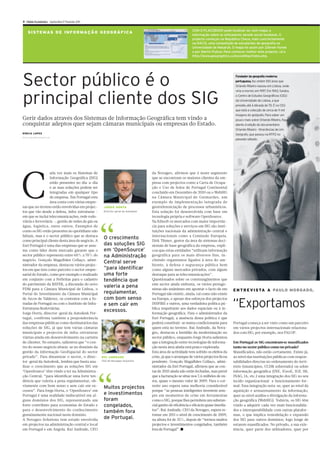 II Diário Económico Quinta-feira 17 Fevereiro 2011

                                                                                                             COM O PLACEBOOK pode localizar-se, num mapa, a
    S I ST E M AS D E I N FO R M A Ç Ã O G EO G R Á F I CA
                                                                                                             informação sobre os utilizadores darede social facebook. O
                                                                                                             projecto começou na República Checa, mais concrectamente
                                                                                                             na NACIS, uma competição de estudantes de geografia na
                                                                                                             Universidade de Masaryk. O mapa foi assim por Zdenek Hynek
                                                                                                             e por Martin Pulicar. Para conhecer melhor este projecto, vá a
                                                                                                             http://www.geographics.cz/socialMap/index.php.




Sector público é o                                                                                                                       Fundador da geografia moderna
                                                                                                                                         portuguesa, fez ontem 100 anos que
                                                                                                                                         Orlando Ribeiro nasceu em Lisboa, onde
                                                                                                                                         viria a morrer, em 1997. Em 1943, fundou


principal cliente dos SIG                                                                                                                o Centro de Estudos Geográficos (CEG)
                                                                                                                                         da Universidade de Lisboa, a que
                                                                                                                                         presidiu até à década de 70. É no CEG
                                                                                                                                         que está a colecção de cerca de 11 mil
                                                                                                                                         imagens do geógrafo. Para saber um
Gerir dados através dos Sistemas de Informação Geográfica tem vindo a                                                                    pouco mais sobre Orlando Ribeiro, fique
conquistar adeptos quer sejam câmaras municipais ou empresas do Estado.                                                                  atento à edição do documentário
                                                                                                                                         Orlando Ribeiro - Itinerâncias de Um
DÍRCIA LOPES                                                                                                                             Geógrafo, que passou na RTP2 no
dircia.lopes@economico.pt
                                                                                                                                         passado sábado.




C
                  ada vez mais os Sistemas de                                      da Novageo, afirmou que é neste segmento
                  Informação Geográfica (SIG)                                      que se encontram os maiores clientes da em-
                  estão presentes no dia-a-dia                                     presa com projectos como a Carta de Ocupa-
                  e as suas soluções podem ser                                     ção e Uso de Solos de Portugal Continental
                  integradas em qualquer tipo                                      concluído em Dezembro de 2010 ou o WebSIG
                  de empresa. Em Portugal esta                                     na Câmara Municipal de Guimarães, um
                  área conta com várias empre-                                     exemplo de implementação integrada de
sas que no terreno estão envolvidas em projec-        JORGE HORTA                  georreferenciação de processos urbanísticos.
tos que vão desde a defesa, infra-estruturas –        Director-geral da Autodesk   Esta solução foi desenvolvida com base em
em que se inclui telecomunicações, rede rodo-                                      tecnologia própria e software OpenSource.
viária e ferroviária –, gestão de redes de gás ou                                  Na Edisoft os mercados com maior importân-




                                                     “
água, logística, entre outros. Exemplos de                                         cia para soluções e serviços em SIG são insti-
como os SIG estão presentes no quotidiano não                                      tuições nacionais da administração central e
faltam, mas é o sector público que se destaca                                      internacionais como a Comissão Europeia.
como principal cliente desta área de negócio. A
                                                      O crescimento                Dirk Tilsner, gestor da área de sistemas deci-
Esri Portugal é uma das empresas que se assu-         das soluções SIG             sionais de base geográfica da empresa, expli-
me como líder deste mercado garante que o             em ‘OpenSource’              cou que estas entidades “utilizam informação
sector público representa entre 60% a 70% do          na Administração             geográfica para os mais diversos fins, in-
negócio. Gonçalo Magalhães Collaço, admi-                                          cluindo organismos ligados à área do am-
nistrador da empresa, destacou vários projec-
                                                      Central serve                biente, à defesa e segurança pública bem
tos em que tem como parceiro o sector empre-          “para identificar            como alguns mercados privados, com algum
sarial do Estado, como por exemplo o realizado        uma forte                    destaque para as telecomunicações”.
em conjunto com a Ferbritas para o cadastro           tendência que                Questionados sobre os constrangimentos que
do património da REFER, a discussão do novo                                        este sector ainda enfrenta, os vários protago-
PDM para a Câmara Municipal de Lisboa, o
                                                      valeria a pena               nistas são unânimes em apontar o facto de em         E N T R E V I S TA A PAULO MORGADO,
Portal do Investimento da Câmara Municipal            regulamentar,                Portugal não existir, ainda, tal como não existe
de Arcos de Valdevez, os contratos com a Es-          com bom senso                na Europa, e apesar dos esforços dos projectos
tradas de Portugal ou com o Instituto de Infra-
Estruturas Rodoviárias.
                                                      e sem cair em
                                                      excessos.
                                                                                   INSPIRE e outros, uma verdadeira política pú-
                                                                                   blica respeitante aos dados espaciais ou à in-
                                                                                                                                        “Exportamos
Jorge Horta, director-geral da Autodesk Por-                                       formação geográfica. Para o administrador da
tugal, confirma também a preponderância                                            Esri Portugal, a ausência dessa política é que
das empresas públicas como destinatários das                                       poderá constituir-se numa condicionante para         Portugal começa a ser visto como um parceiro
soluções de SIG, já que tem várias câmaras                                         quem está no terreno. Rui Andrade, da Nova-          em vários projectos internacionais relaciona-
municipais e projectos de infra-estruturas                                         geo, destacou a lentidão da modernização no          dos com SIG, por exemplo, nos PALOP.
viárias ainda em desenvolvimento na carteira                                       sector público, enquanto Jorge Horta salientou
de clientes. No entanto, salientou que “o cen-                                     que a integração entre tecnologias de informa-       Em Portugal os SIG encontram-se massificados
tro do nosso negócio situou-se no domínio da                                       ção nesta área ainda está pouco explorada.           tanto no sector público como no privado?
gestão da informação GeoEspacial do sector                                         Esta área de actividade tem sofrido os efeitos da    Massificados, não estão certamente. Existe já,
privado”. Para dinamizar o sector, o direc-          RUI ANDRADE                   crise, já que o arranque de vários projectos ficou   ao nível das instituições públicas com respon-
tor-geral da Autodesk, lembra que basta ana-         CEO da Novageo Solutions      pendente. Gonçalo Magalhães Collaço, admi-           sabilidades directas no ordenamento do terri-
lisar o crescimento que as soluções SIG em                                         nistrador da Esri Portugal, afirmou que as con-      tório (municípios, CCDR sobretudo) ou sobre
‘OpenSource’ têm vindo a ter na Administra-                                        tas de 2010 ainda não estão fechadas, mas prevê      informação geográfica (INE, IGeoE, IGP, IM,




                                                     “
ção Central, “para identificar uma forte ten-                                      que a facturação se situe nos 7,6 milhões de eu-     INAG, IA, etc.) uma integração dos SIG no seu
dência que valeria a pena regulamentar, ob-                                        ros, quase o mesmo valor de 2009. Para o cor-        tecido organizacional e funcionamento for-
viamente com bom senso e sem cair em ex-                                           rente ano espera uma melhoria considerável           mal. Essa integração nota-se, quer ao nível da
                                                      Muitos projectos
cessos”. Para Jorge Horta, o ‘OpenSource’ em                                       porque “as pessoas inteligentes investem sem-        aquisição e armazenamento da informação,
Portugal é uma realidade indiscutível em al-          e investimentos              pre em momentos de crise em ferramentas              quer ao nível análise e divulgação da informa-
guns domínios dos SIG, representando um               foram                        como o SIG, porque lhes permitem um substan-         ção geográfica (WebSIG). Todavia, os SIG têm
forte contributo para economias do Estado e           congelados,                  cial ganho de eficiência e eficácia quase imedia-    vindo a adquirir cada vez mais funcionalida-
para o desenvolvimento do conhecimento                                             tos”. Rui Andrade, CEO da Novageo, espera re-        des e interoperabilidade com outras platafor-
                                                      também fora
genuinamente nacional neste domínio.                                               tomar em 2011 o nível de crescimento de 2009,        mas, o que implica remodelação e expansão
A Novageo Solutions tem estado envolvida              de Portugal.                 na altura foi de 35%, depois de “termos muitos       dos SIG para outros domínios, logo longe de
em projectos na administração central e local                                      projectos e investimentos congelados, também         estarem massificados. No privado, a sua exis-
em Portugal e em Angola. Rui Andrade, CEO                                          fora de Portugal”. ■                                 tência, quer parte dos utilizadores, quer por
 