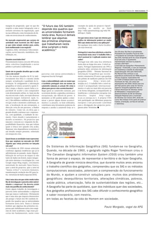 Quinta-feira 17 Fevereiro 2011 Diário Económico V




margem de progressão, quer no que diz          “O futuro das SIG também                       exemplo da ajuda do projecto OpenS-                               Perfil
respeito a uma maior integração com a                                                         treetMap no auxilio ao Haiti
                                               depende dos quadros que
restante estrutura da organização, quer                                                       http://wiki.openstreetmap.org/wiki/Wi
na sua utilização como ferramenta de de-       as universidades formarem                      kiProject_Haiti).
cisão em novas áreas do conhecimento.          nesta área. Nunca é demais
                                               lembrar que algumas                            Em que novas áreas é que um sistema geo-
No mercado empresarial, que sectores de                                                       gráfico de informação poderá ser muito
                                               das primeiras empresas
actividade mais recorrem aos SIG? Quais                                                       útil e que ainda não tem a sua aplicação?
os que estão sempre atentos para, assim,       que trabalharam nesta                          Em qualquer área onde o factor localiza-
irem melhorando o seu negócio?                 área surgiram o meio                           ção seja essencial.
Logística, infra-estruturas e telecomuni-      académico.”
cações, sector bancário, imobiliário, dis-                                                    Portugal já é uma boa referência a nível in-   Aos 35 anos, Rui Dias é actualmente
                                                                                                                                             Presidente do Conselho Fiscal da USIG
tribuição, etc.                                                                               ternacional nesta área? O trabalho feito a
                                                                                                                                             e Presidente da Comissão Organizadora
                                                                                              nível nacional já é replicado noutros mer-     dos ESIG, fazendo parte do corpo dirigente
Quantos associados têm?                                                                       cados?                                         há já seis anos. É igualmente
Presentemente temos cerca de 400 sócios                                                       Portugal tem sido uma boa referência           representante nacional no projecto
entre colectivos (englobando o sector                                                         nesta área ao longo dos anos. A nível eu-      europeu eSDI-Net+.
                                                                                                                                             Licenciado em Geografia e Planeamento
público e privado) e individuais.                                                             ropeu, Portugal implementou em 1992 a
                                                                                                                                             Regional - FCSH/UNL; e com um mestrado
                                                                                              primeira infra-estrutura de informação         em Estatística e Gestão de Informação
Quais são os grandes desafios que se colo-                                                    geográfica (SNIG – Sistema Nacional de         (especialização: SIG) pelo ISEGI/UNL
cam a este sector?                             parcerias com outras universidades e           Informação Geográfica) que recente-            Rui Manuel Dias começou a sua
Um dos maiores desafios da IG (e indi-         empresas fora de Portugal.                     mente comemorou 20 anos e que ganhou           experiência profissional em 1998 enquanto
                                                                                                                                             Técnico Superior, especialista SIG
rectamente dos SIG) é o mesmo desde                                                           um prémio de melhores práticas em IDE
                                                                                                                                             na CCDR-LVT/Observatório das Novas
sempre: actualização e qualidade da in-        Com a vulnerabilidade cada vez maior que       europeias            (http://www.esdi-         Travessias do Tejo. Um cargo que
formação. Se antigamente a informação          o território português tem em termos de        netplus.eu/). O trabalho feito a nível na-     desempenho até 2000. Desde esse ano
geográfica só estava acessível a quem ti-      catástrofes naturais, os actuais SIG estão à   cional é acompanhado internacional-            até hoje passou pelo cargo de Técnico
nha o mapa, e depois a quem tinha a ca-        altura para prever estes acontecimentos?       mente e é cada vez mais feito em parceria      Superior Geografia (gabinete SIG) na
                                                                                                                                             Câmara Municipal de Odivelas; Gestor
pacidade de aceder a um computador             Regra geral as catástrofes naturais, por       e de forma integrada, acompanhando as
                                                                                                                                             de Metadados e responsável pelo
com determinado softwa re, hoje em dia         ocorrerem devido a episódios extremos e        tendências e orientações europeias (ex:        desenvolvimento da IDE de Odivelas;
ela está em todo o lado, nos mais diversos     excepcionais, são difíceis de prever. A        Directiva      Inspire      http://inspi-      Delegado Regional para o município
suportes (papel, telemóvel, ipad, tv,          montante os SIG podem ajudar a mini-           re.jrc.ec.europa.eu/). A própria USIG          de Odivelas nos Censos 2011, ainda em
etc.). São milhões e milhões de utilizado-     mizar e prever alguns desses aconteci-         tem participado em diferentes projectos        curso. Nos tempos livres gosta de praticar
                                                                                                                                             futebol, orientação, corrida em estrada
res que a todo o momento confirmam, ou         mentos e a jusante, se bem utilizados,         europeus e tem procurado contribuir
                                                                                                                                             e ‘sketching’.
não, a localização de um restaurante, a        constituem uma ferramenta poderosa de          para a divulgação dos projectos portu-
direcção certa de um percurso, a fluidez       resposta e auxilio à catástrofe (veja-se o     gueses além-fronteiras. ■
do trânsito. Como tal, eu diria que o
grande desafio continua a ser o represen-      PUB
tar, com qualidade, a realidade do mo-
mento. Outro desafio é naturalmente o
desafio económico. Há projectos que
nascem e crescem se e enquanto há dis-
ponibilidade financeira, mas que voltam
quase à estaca zero quando esta acaba.
Repensar esta dependência económica é
um desafio sempre presente, sobretudo
em tempos de crise.

Quais foram as novidades mais representa-
tivas que surgiram no mercado em 2010?
Alguma que esteja prevista ser lançada
este ano?                                            Os Sistemas de Informação Geográfica (SIG) fundam-se na Geografia.
As novidades de 2010 vieram sobretudo
confirmar algumas tendências que já se               Quando, na década de 1960, o geógrafo inglês Roger Tomlinson criou o
adivinhavam no passado: maior disponi-
bilização de serviços de mapas (e não                The Canadian Geographic Information System (CGIS) criou também uma
tanto de dados em bruto), maior integra-             forma de pensar o espaço, de representar o território e de fazer Geografia.
ção entre sistemas e tecnologias (ex. com
Google maps/Bing maps), crescimento                  A Geografia de grande minúcia descritiva, que durante muitos anos ancorou
sustentado do mercado Open Source,
quer a nível de projectos, quer a nível de           o trabalho científico dos geógrafos, compreendeu que os SIG e os métodos
“massa crítica” e recursos humanos,
                                                     computacionais associados, potenciam a compreensão do funcionamento
transformação/evolução dos SIG para In-
fra-estruturas de dados espaciais (IDE).             do Mundo, e ajudam a construir soluções para muitos dos problemas
Esta é uma área em que existe muito traba-           geográficos: desequilíbrios territoriais, alterações climáticas, pobreza,
lho de investigação e parceria entre univer-
sidades e empresas? Ou deveria existir
                                                     saúde pública, urbanização, falta de sustentabilidade das regiões, etc..
mais esta partilha de conhecimento?                  A Geografia faz parte do quotidiano, quer dos indivíduos quer das sociedades.
Existe algum trabalho de investigação e
parceria entre universidades e empresas              Aos geógrafos profissionais dos SIG cabe difundir o conhecimento geográfico
mas que nunca é suficiente. Obviamente
que é uma área que importa desenvolver
                                                     e saber incorporá-lo, com mestria,
até porque o futuro dos SIG também de-               em todas as facetas da vida do Homem em sociedade.
pende dos quadros que as universidades
formarem nesta área. Nunca é demais
lembrar que algumas das primeiras em-
presas que trabalharam nesta área surgi-
                                                                                                                                Paulo Morgado, vogal da APG
ram do meio académico, logo essas par-
cerias são fundamentais, assim como
 