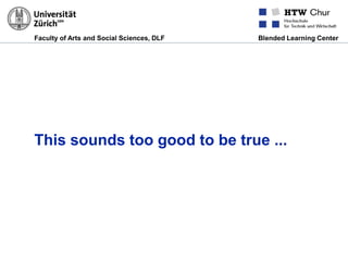 Faculty of Arts and Social Sciences, DLF Blended Learning Center
This sounds too good to be true ...
 