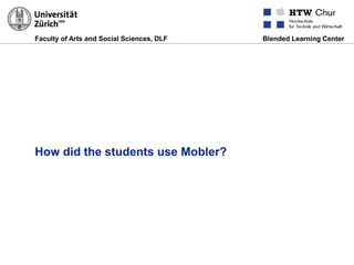 Faculty of Arts and Social Sciences, DLF Blended Learning Center
How did the students use Mobler?
 