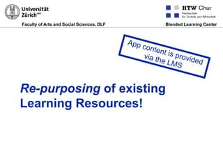 Faculty of Arts and Social Sciences, DLF Blended Learning Center
Re-purposing of existing
Learning Resources!
 