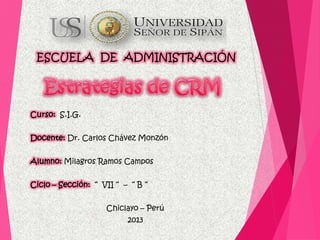 Curso: S.I.G.
Docente: Dr. Carlos Chávez Monzón
Alumno: Milagros Ramos Campos
Ciclo – Sección: “ VII “ – “ B “
Chiclayo – Perú
2013
ESCUELA DE ADMINISTRACIÓN
 