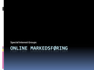 Online Markedsføring Special Interest Groups 