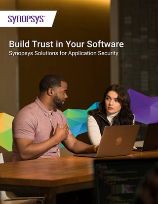 Build Trust in Your Software
Synopsys Solutions for Application Security
 
