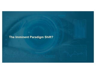 The Imminent Paradigm Shift?
 