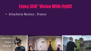 Enjoy 360° Vision With FlyVIZ
• Irisa/Inria Rennes , France
 