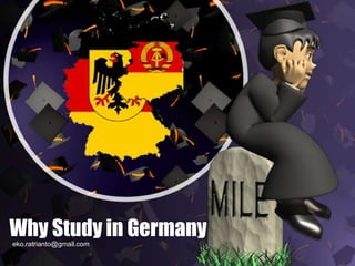 Why Study in Germanyeko.ratrianto@gmail.com
 