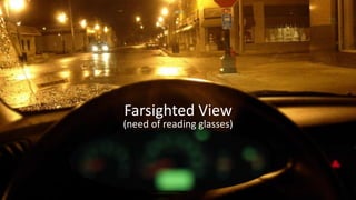 Farsighted View
(need of reading glasses)
 
