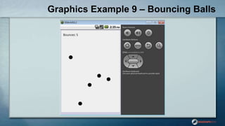 Graphics Example 9 – Bouncing Balls
 
