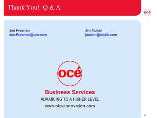 Thank You!  Q & A Joe Freeman [email_address] Jim Mullan [email_address] ADVANCING TO A HIGHER LEVEL Business Services www.obs-innovation.com 