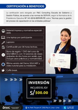 CERTIFICACIÓN & BENEFICIOS
La certificación será otorgada por R&C Consulting Escuela de Gobierno y
Gestión Pública, de acuerdo a las normas de SERVIR, según la Normativa de la
Presidencia Ejecutiva Nº 141-2016-SERVIR-PE sobre “Normas para la gestión
del proceso de capacitación en las entidades públicas”.
Av. Petit Thouars N° 2166 Piso 4, Lince - Lima
ESCUELA DE GOBIERNO Y GESTIÓN PÚBLICA
01-266-1067
999-114-921
INCLUIDO EL IGV
500.00S/
INVERSIÓN
ó
Á
ó
á
Ú ó
ó
 