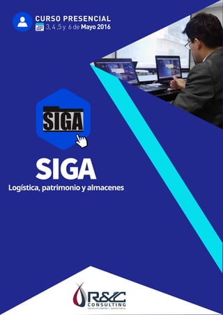 CURSO PRESENCIAL
3, 4 ,5 y 6 de Mayo 2016
Logística, patrimonio y almacenes
SIGA
 