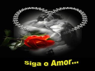 Siga o Amor... 