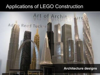 Applications of LEGO Construction
Architecture designs
 