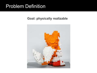 Problem Definition
Goal: physically realizable
 