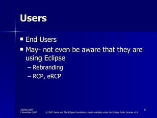 Users End Users May- not even be aware that they are using Eclipse Rebranding RCP, eRCP 