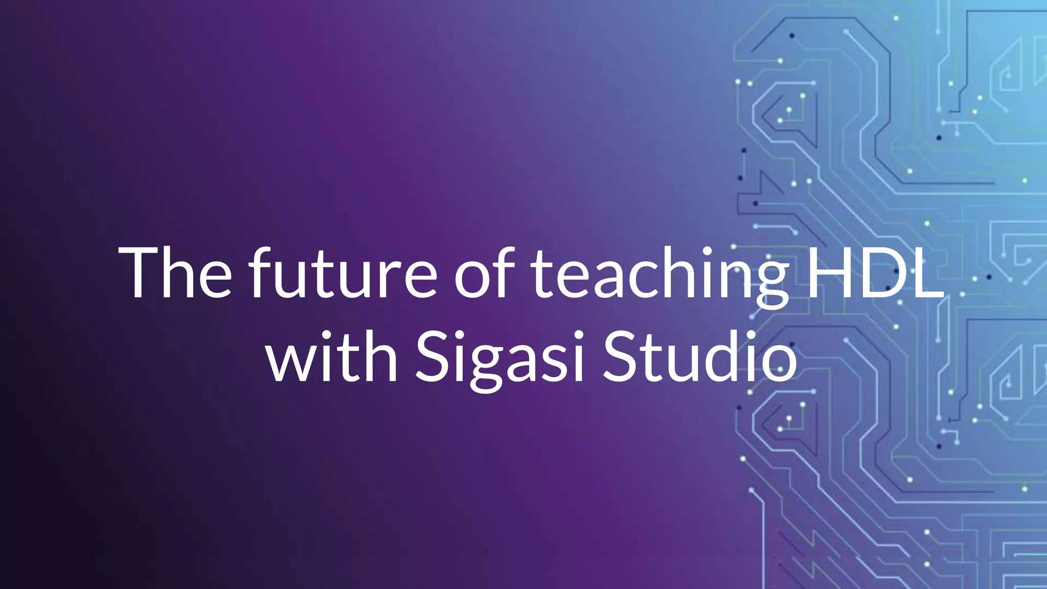 The future of teaching HDL
with Sigasi Studio