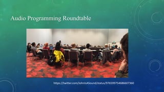 Audio Programming Roundtable
https://twitter.com/JohnIsASound/status/976599754686607360
 