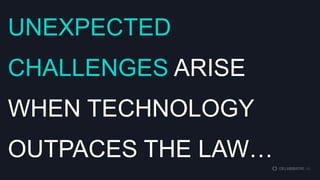 UNEXPECTED CHALLENGES
ARISE WHEN TECHNOLOGY
OUTPACES THE LAW…
TAKE, LYFT.

 