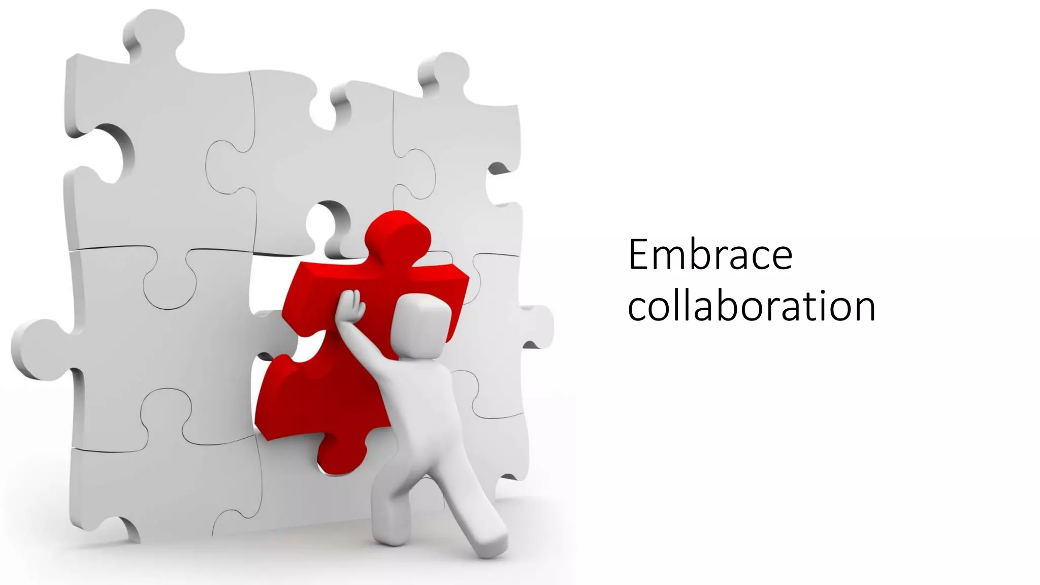 Embrace
collaboration
 
