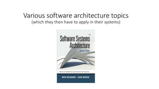 Various software architecture topics
(which they then have to apply in their systems)
 
