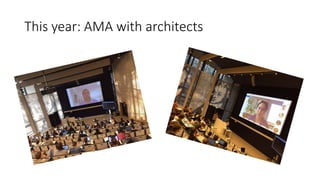 This year: AMA with architects
 