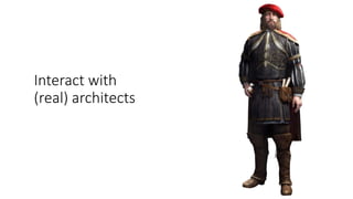 Interact with
(real) architects
 