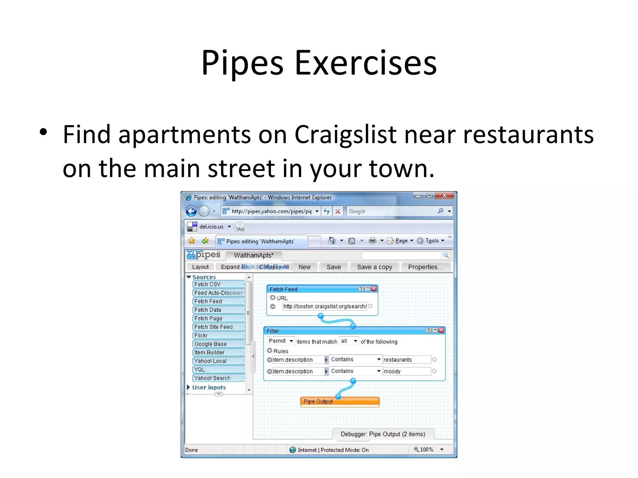 Pipes Exercises Find apartments on Craigslist near restaurants on the main street in your town. 
