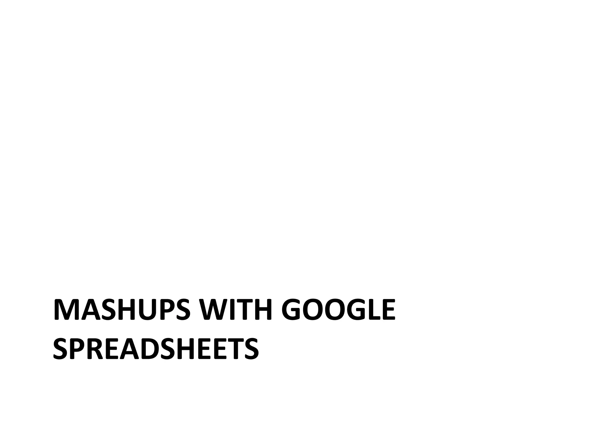 MASHUPS WITH GOOGLE SPREADSHEETS 