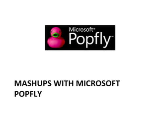 MASHUPS WITH MICROSOFT POPFLY 