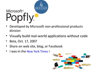 Developed by Microsoft non-professional products division Visually build real-world applications without code Beta, Oct. 17, 2007 Share on web site, blog, or Facebook I was in the  New York Times  ! 