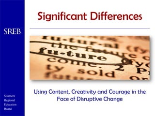 Significant Differences Using Content, Creativity and Courage in the Face of Disruptive Change 