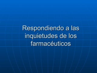 Respondiendo a las inquietudes de los farmacéuticos 