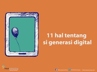 11 hal tentang
si generasi digital
 