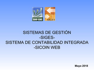 SISTEMAS DE GESTIÓN
-SIGES-
SISTEMA DE CONTABILIDAD INTEGRADA
-SICOIN WEB
Mayo 2018
 