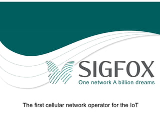 The first cellular network operator for the IoT
 