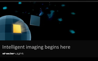 Intelligent imaging begins here 