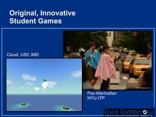 Original, Innovative  Student Games Cloud, USC IMD Pac-Manhattan NYU-ITP 