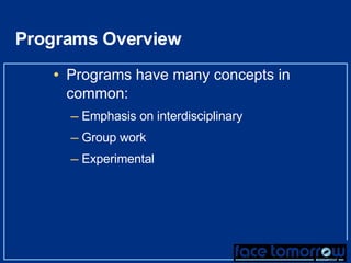 Programs Overview Programs have many concepts in common: Emphasis on interdisciplinary Group work Experimental 
