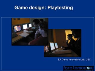 Game design: Playtesting EA Game Innovation Lab, USC 