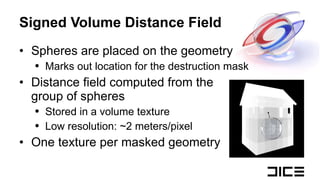 Signed Volume Distance Field <ul><li>Spheres are placed on the geometry </li></ul><ul><ul><li>Marks out location for the d...