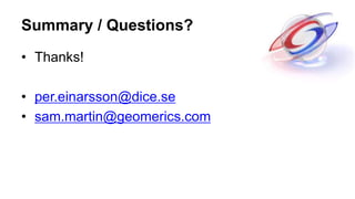 Summary / Questions?
• Thanks!
• per.einarsson@dice.se
• sam.martin@geomerics.com
 