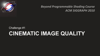 CINEMATIC IMAGE QUALITY Challenge #1 