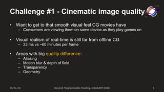 Challenge #1 - Cinematic image quality <ul><li>Want to get to that smooth visual feel CG movies have </li></ul><ul><ul><li...