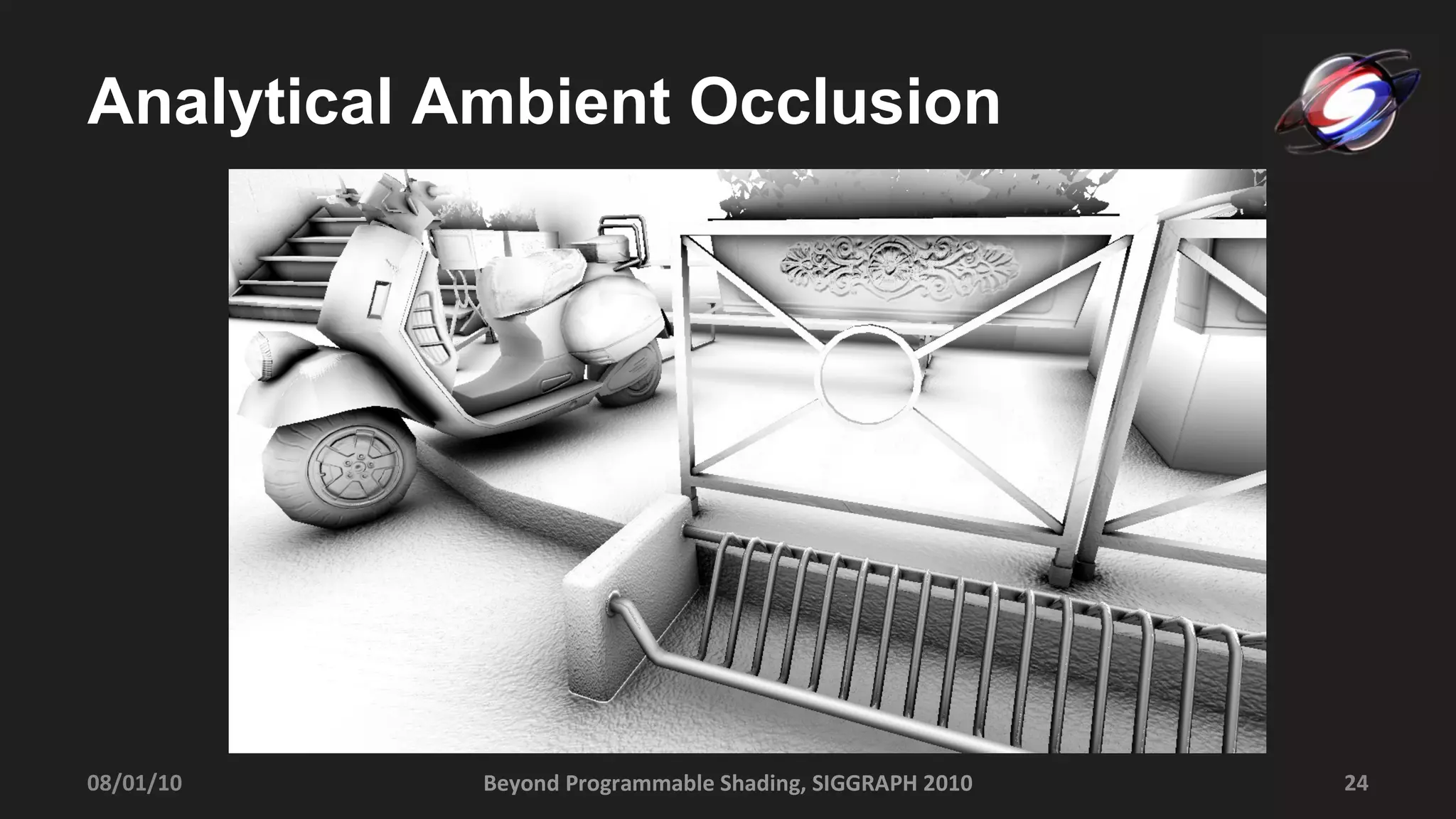 Analytical Ambient Occlusion Beyond Programmable Shading, SIGGRAPH 2010 08/01/10 