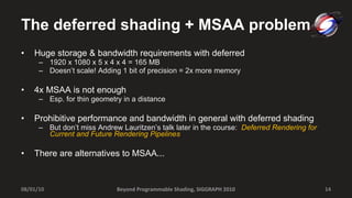 The deferred shading + MSAA problem <ul><li>Huge storage & bandwidth requirements with deferred </li></ul><ul><ul><li>1920...