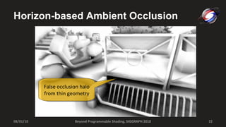 Horizon-based Ambient Occlusion Beyond Programmable Shading, SIGGRAPH 2010 08/01/10 False occlusion halo from thin geometry 