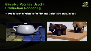 Bi-cubic Patches Used in Production Rendering Production renderers for film and video rely on surfaces 