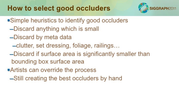 Statistics100 occluders, 1500 trianglesTest 1000 objects, 2700 partsTimings –Setup job: 0.5ms –Rasterize job: 2.0ms (on...